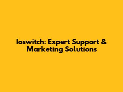 Ioswitch: Expert Support & Marketing Solutions
