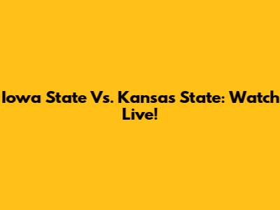 Iowa State Vs. Kansas State: Watch Live!