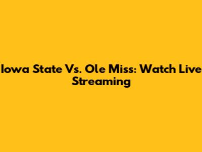 Iowa State Vs. Ole Miss: Watch Live Streaming