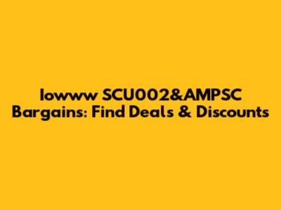 Iowww SCU002&AMPSC Bargains: Find Deals & Discounts
