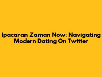 Ipacaran Zaman Now: Navigating Modern Dating On Twitter