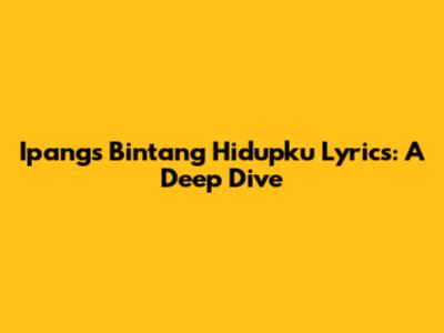 Ipang's 'Bintang Hidupku' Lyrics: A Deep Dive