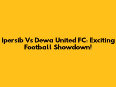 Ipersib Vs Dewa United FC: Exciting Football Showdown!