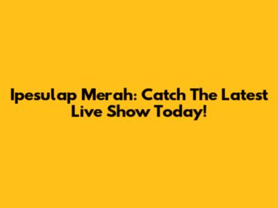 Ipesulap Merah: Catch The Latest Live Show Today!