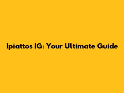 Ipiattos IG: Your Ultimate Guide