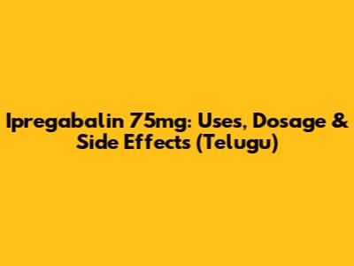 Ipregabalin 75mg: Uses, Dosage & Side Effects (Telugu)