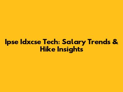 Ipse Idxcse Tech: Salary Trends & Hike Insights