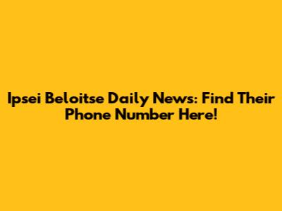 Ipsei Beloitse Daily News: Find Their Phone Number Here!