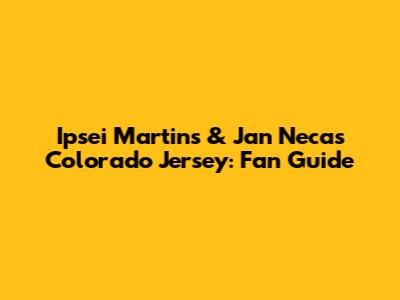 Ipsei Martins & Jan Necas Colorado Jersey: Fan Guide