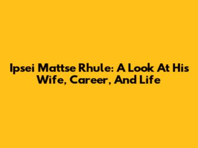 Ipsei Mattse Rhule: A Look At His Wife, Career, And Life