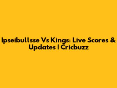 Ipseibullsse Vs Kings: Live Scores & Updates | Cricbuzz