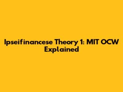 Ipseifinancese Theory 1: MIT OCW Explained