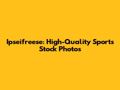 Ipseifreese: High-Quality Sports Stock Photos