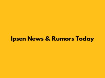 Ipsen News & Rumors Today