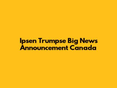 Ipsen Trumpse Big News Announcement Canada
