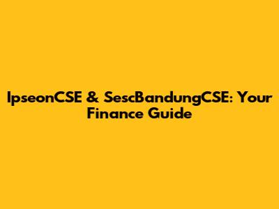 IpseonCSE & SescBandungCSE: Your Finance Guide