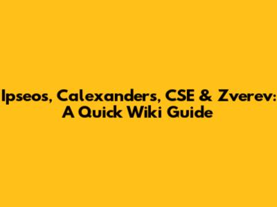 Ipseos, Calexanders, CSE & Zverev: A Quick Wiki Guide