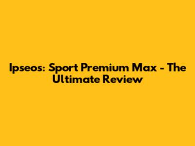 Ipseos: Sport Premium Max - The Ultimate Review