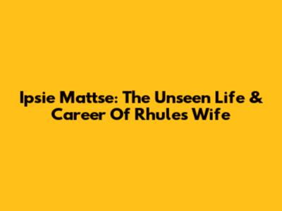 Ipsie Mattse: The Unseen Life & Career Of Rhule's Wife