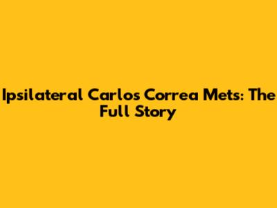 Ipsilateral Carlos Correa Mets: The Full Story