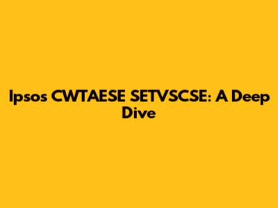 Ipsos CWTAESE SETVSCSE: A Deep Dive
