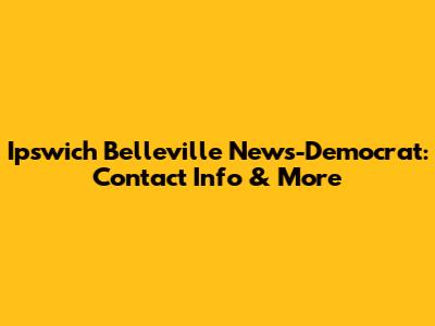 Ipswich Belleville News-Democrat: Contact Info & More