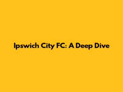 Ipswich City FC: A Deep Dive
