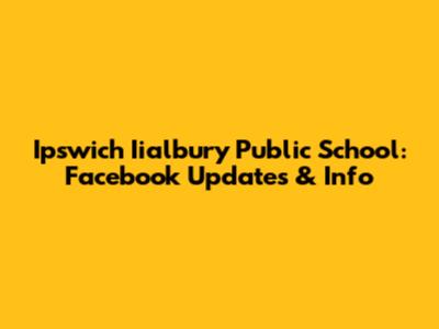 Ipswich Iialbury Public School: Facebook Updates & Info