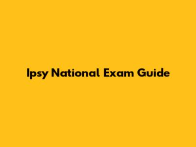 Ipsy National Exam Guide