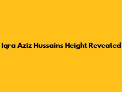 Iqra Aziz Hussain's Height Revealed