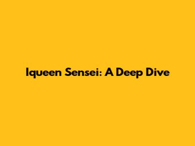 Iqueen Sensei: A Deep Dive