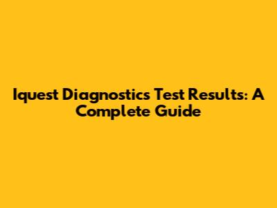 Iquest Diagnostics Test Results: A Complete Guide