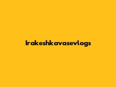Irakeshkavasevlogs
