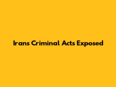 Iran's Criminal Acts Exposed