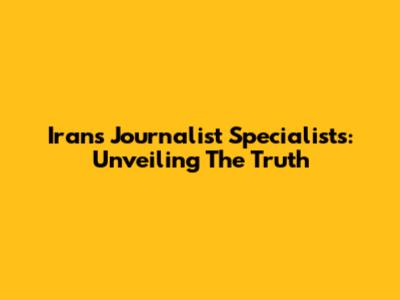 Iran's Journalist Specialists: Unveiling The Truth