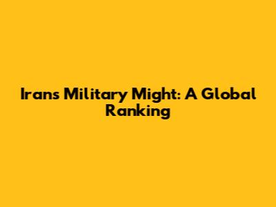 Iran's Military Might: A Global Ranking