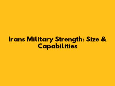 Iran's Military Strength: Size & Capabilities