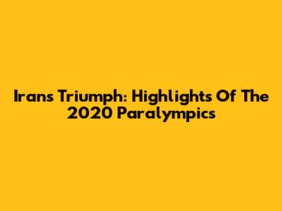 Iran's Triumph: Highlights Of The 2020 Paralympics