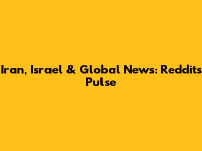 Iran, Israel & Global News: Reddit's Pulse
