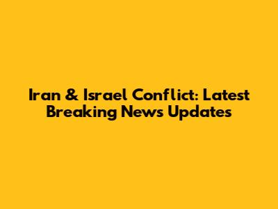 Iran & Israel Conflict: Latest Breaking News Updates