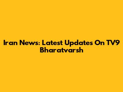 Iran News: Latest Updates On TV9 Bharatvarsh