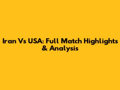 Iran Vs USA: Full Match Highlights & Analysis