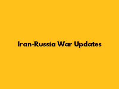 Iran-Russia War Updates