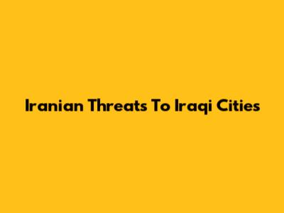 Iranian Threats To Iraqi Cities
