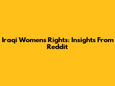 Iraqi Women's Rights: Insights From Reddit