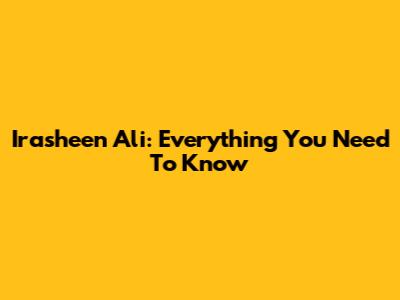 Irasheen Ali: Everything You Need To Know