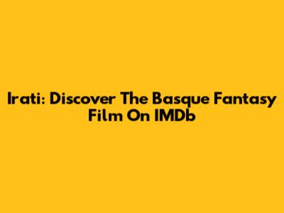 Irati: Discover The Basque Fantasy Film On IMDb