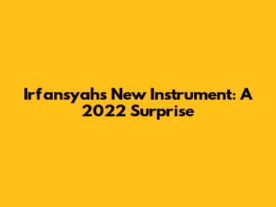 Irfansyah's New Instrument: A 2022 Surprise