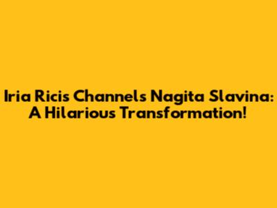 Iria Ricis Channels Nagita Slavina: A Hilarious Transformation!