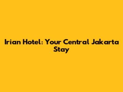 Irian Hotel: Your Central Jakarta Stay